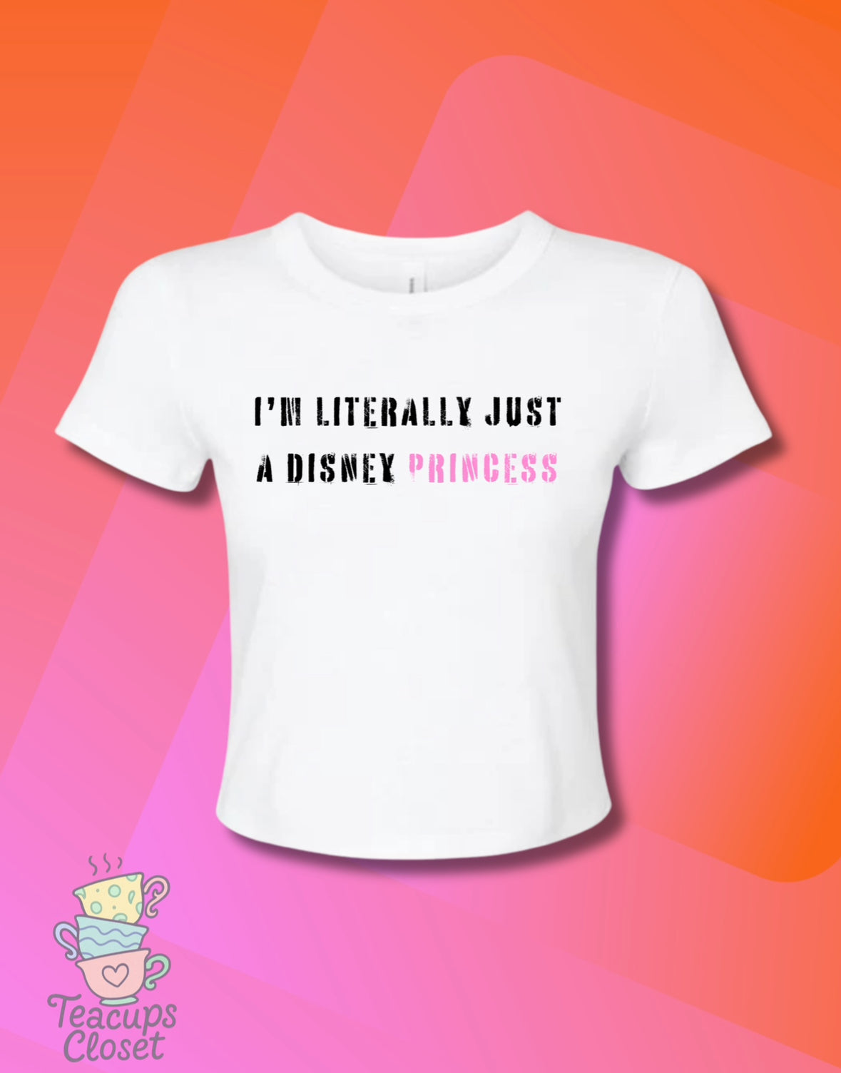 I'm Literally Just A Disney Princess Baby Tee